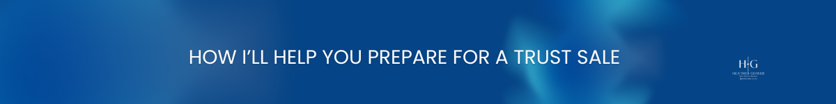 How I’ll Help You Prepare for a Trust Sale